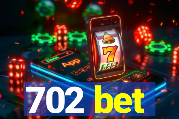 702 bet
